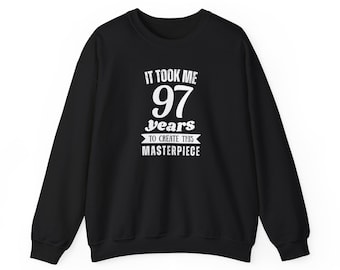 It Took Me 97 Years To Create This Masterpiece Sweatshirt