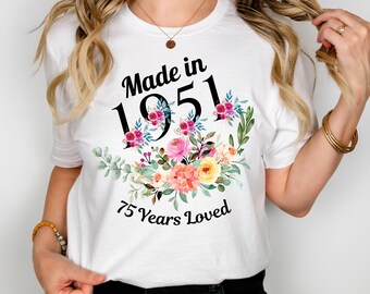75th Birthday tshirt for Her, Made in 1951 Tshirt, 75 Years Loved Birthday T-shirt for Women, 75th Birthday Gift
