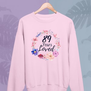 89 Years loved Sweatshirt Grandma Mom Nana Gigi, 89th Birthday Gifts for Women, 89 Year Old Female Sweatshirt, Turning 89 Birthday Gift Idea