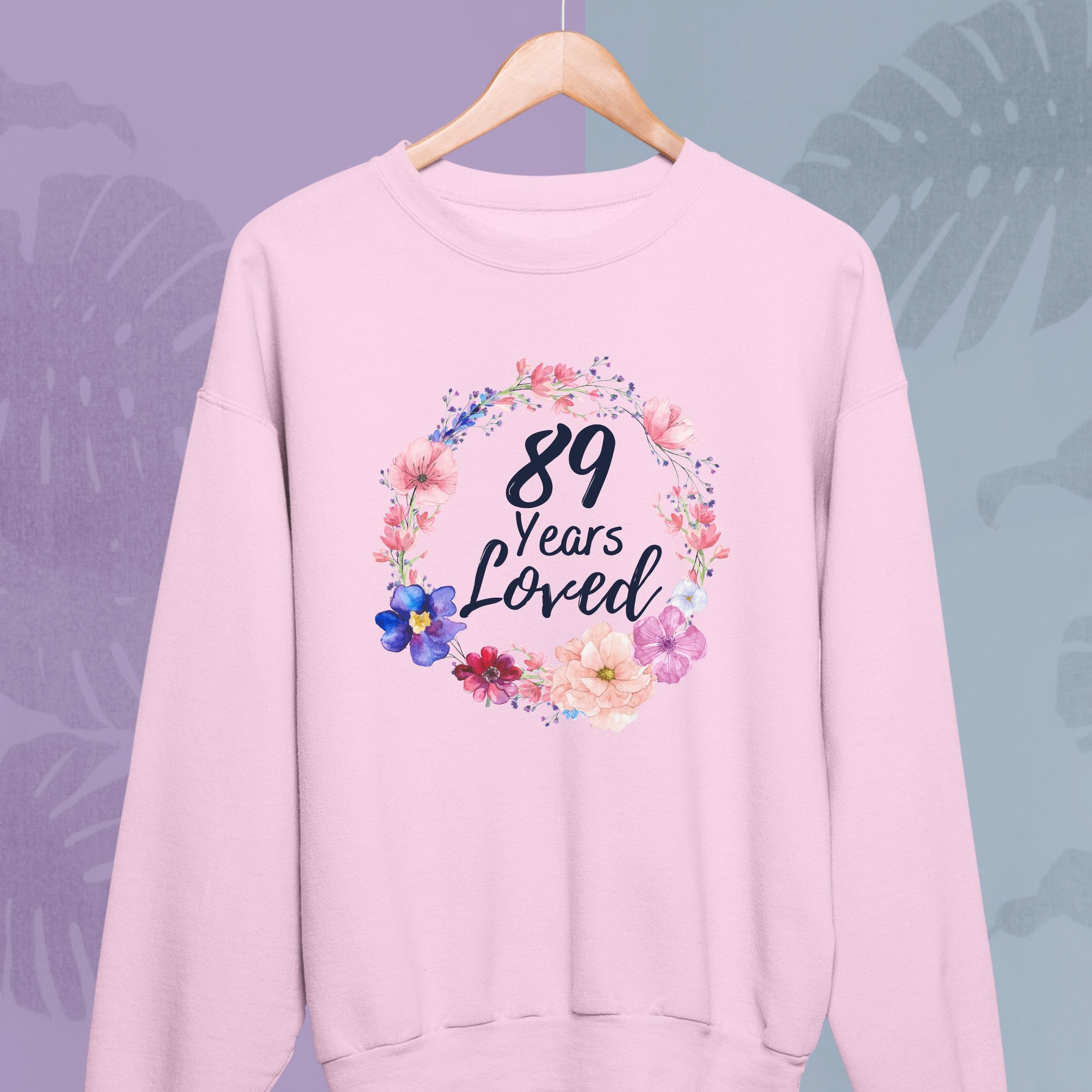 89 Years loved Sweatshirt Grandma Mom Nana Gigi, 89th Birthday Gifts for Women, 89 Year Old Female Sweatshirt, Turning 89 Birthday Gift Idea