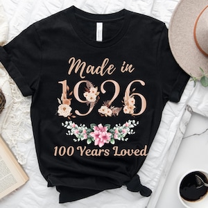 100th Birthday Shirt, Made In 1926 100 Years Loved Women T-Shirt, 100th Birthday Party Gift For Women, 100th Birthday Floral Sweatshirt