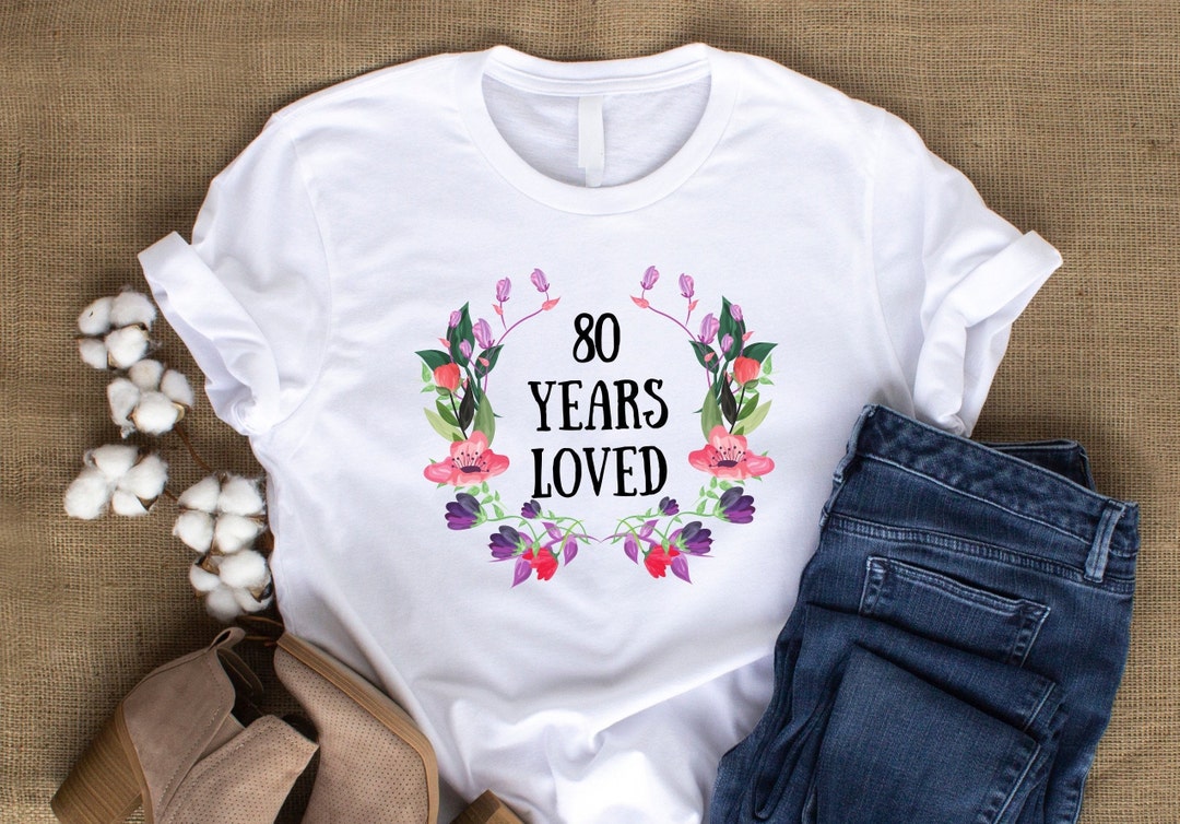 80 Years Loved T-shirt, 80 Years Old Female Gift, 80th Birthday Gifts ...