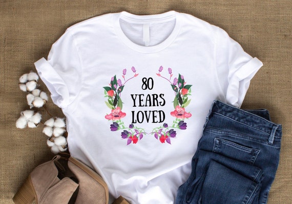 80 Years Loved T-Shirt, 80 Years Old Female Gift, 80th Birthday Gifts, Grandma T-Shirt, Grandma Shirt, Grandma Gift, Great Grandma Gift