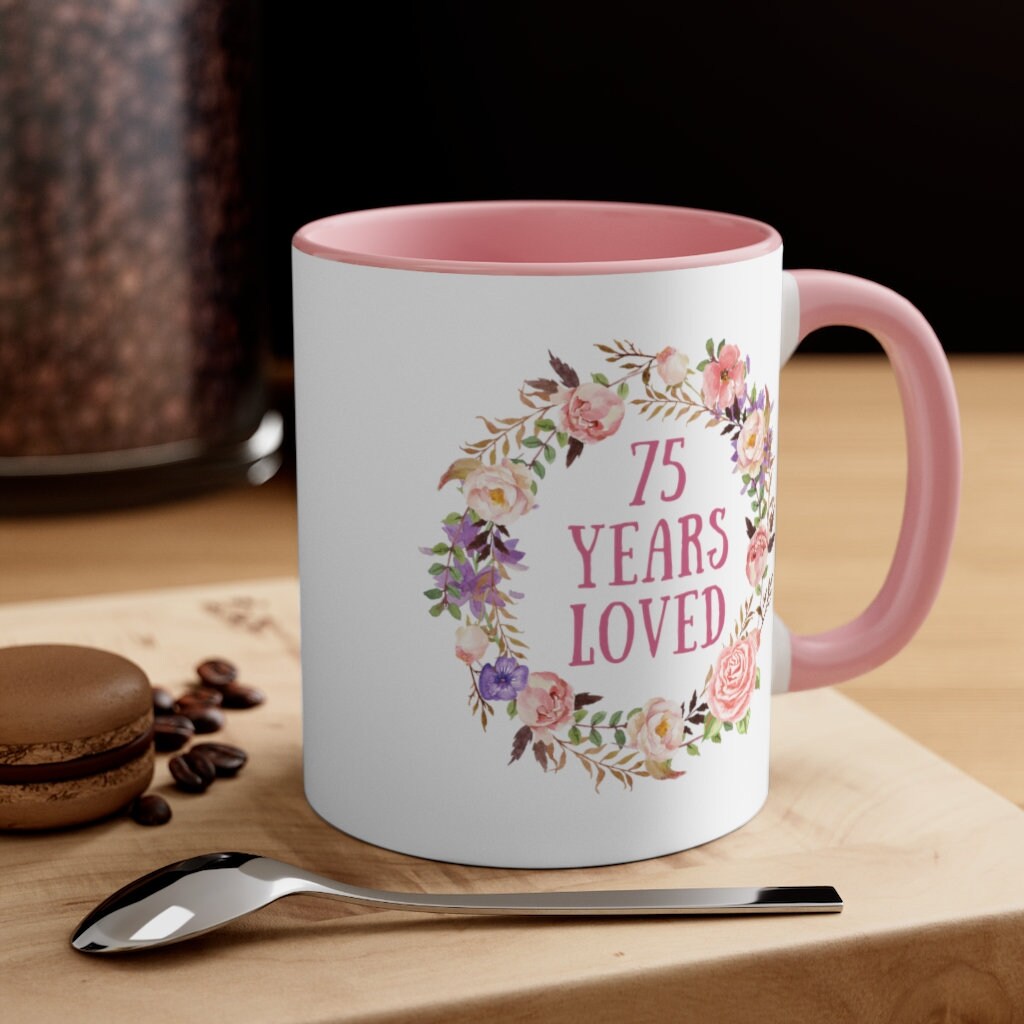 75th Birthday Gifts for Women, 75 Years Loved Mug, 75 and Fabulous, 75th  Birthday Mug, 75 Years Old Female Gift Idea, Birthday Mug for Her - Etsy