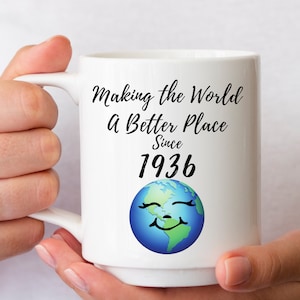 Making The World A Better Place Since 1936 Mug, 89th Birthday Mug For Women Man, Custom Mug For women, Happy 89th Birthday, Born In 1936