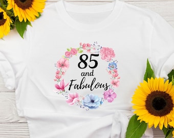 85 And Fabulous Tshirt, 85th Birthday Tshirt, 85th Birthday Gifts for Women, Present for 85 Year Old Female, Fabulous and 85 Grandma Mom Her