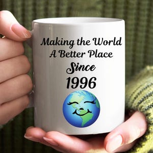 30th Birthday Mug, Making The World A Better Place Since 1996, 30 Years Old Birthday Mug