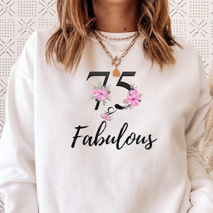 75 And Fabulous Sweatshirt, 75th Birthday Sweatshirt 75 Years Old, Fabulous And 75, 75 Years Old Female, 75th Birthday Gift, 75 Years Loved