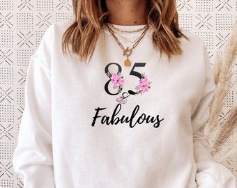 85 And Fabulous Sweatshirt, 85th Birthday Sweatshirt 85 Years Old, Fabulous And 85, 85 Years Old Female, 85th Birthday Gift, 85 Years Loved