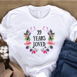 99 Years Loved T-Shirt, 99 Years Old Female Gift, 99th Birthday Gifts, Grandma T-Shirt, Grandma Shirt, Grandma Gift, Great Grandma Gift