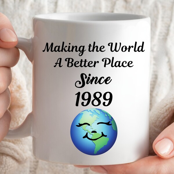 Making The World A Better Place Since 1989 Mug, 35th Birthday Mug For 35 Years Old, 35th Birthday Mug Her, Happy 35th Birthday Gift Idea