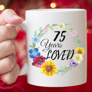 75th Birthday Gifts For Women  Gift For 75 Year Old Female  75 Years Loved  Personalized Coffee Mug 75th Birthday Gift Idea For Best Friend
