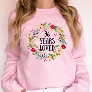 96 Years Loved Sweatshirt, 96th Birthday Gifts For Women, 96 Year Birthday, Grandma 96th Birthday Gift For Her, 96 Year Old Grandma Gift
