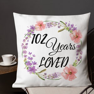 102nd Birthday Gift, 102 Years Loved, 102nd Birthday Gifts for Women, Custom Throw Pillows for Grandma, Gift For 102nd Years Old Grandma