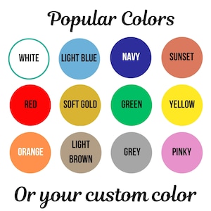 May include: A chart of popular colors for customization, including white, light blue, navy, sunset, red, soft gold, green, yellow, orange, light brown, grey, and pinky. The text "Or your custom color" is below the chart.
