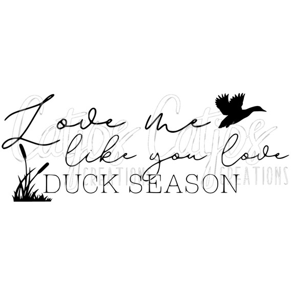 Love Me Like You Love Duck Season Svg Png Etsy
