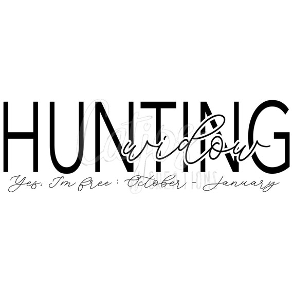 Hunting Widow Svg Png Yes I M Free Etsy