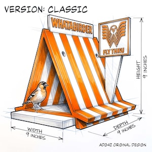 May include: A sketch of an A-frame birdhouse with orange and white stripes, labeled 'WHATABIRDER' and 'FLY THRU'. A small bird stands inside. The design includes dimensions of 9 inches in height, width, and depth, marked as 'VERSION: CLASSIC'.