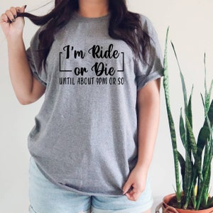I&#39;m Ride or Die tshirt. Adult humor tshirt. Funny tshirt. Gildan unisex. More colors available