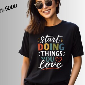 Camiseta "Empieza a hacer cosas que te encantan", camiseta motivacional, camiseta con cita inspiradora, camiseta de mentalidad positiva, regalo de amor propio, camiseta de ánimo,