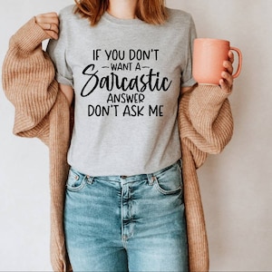 If You Don&#39;t Want a Sarcastic Answer Don&#39;t Ask Me tshirt, Adult humor tshirt, Funny tshirt, Gifts, Sarcastic Person Gifts, Unisex tshirts