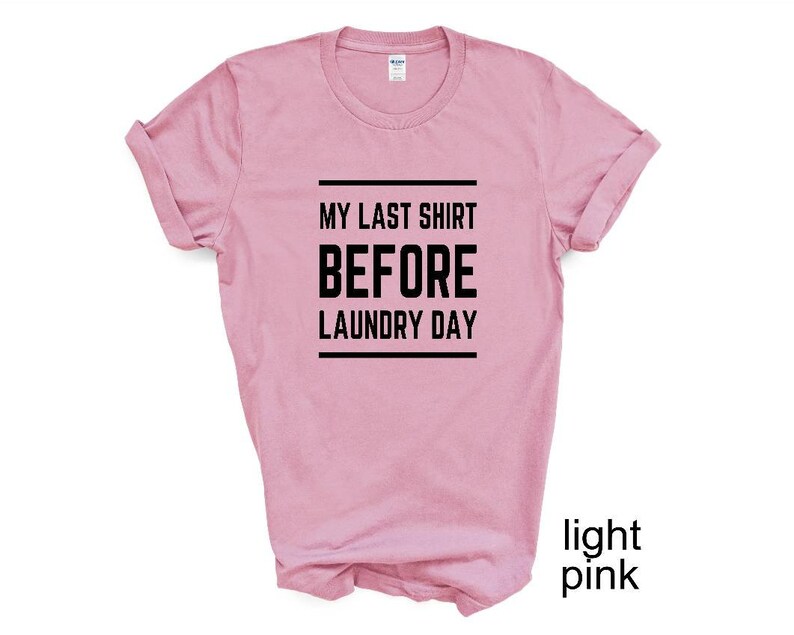 This is my Last tshirt before Laundry Day More colors available Laundry day Unisex Funny tshirt Adult and youth sizes Humor tshirt