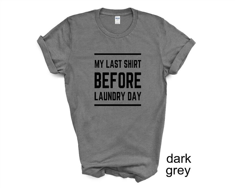 This is my Last tshirt before Laundry Day More colors available Laundry day Unisex Funny tshirt Adult and youth sizes Humor tshirt