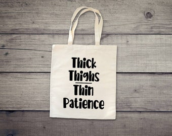 Thick Thighs Thin Patience Tote Bag: Adult Humor Gift