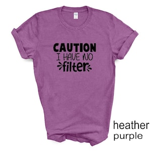 Caution I Have No Filter tshirt. Adult humor tshirt. Funny tshirt. Unisex.  More colors available
