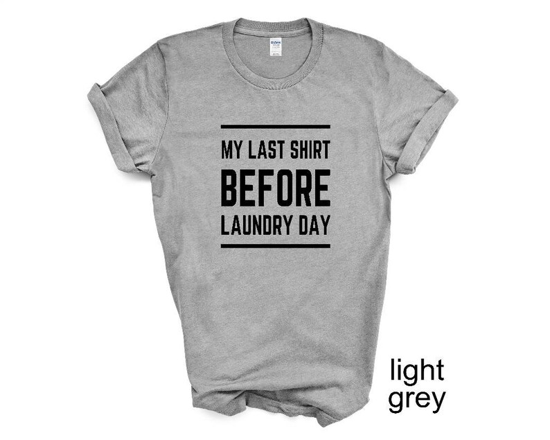 This is my Last tshirt before Laundry Day More colors available Laundry day Unisex Funny tshirt Adult and youth sizes Humor tshirt