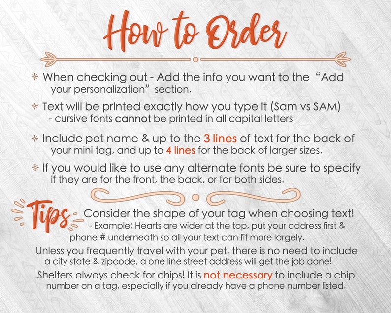 May include: A white background with orange text explaining how to order personalized pet tags. The text includes instructions on how to add personalization, font options, and line limits. It also includes tips on choosing text based on the shape of the tag and whether to include a phone number or address.