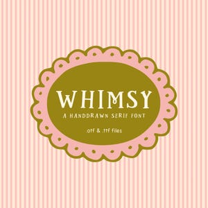 May include: A pink and white striped background with a decorative oval in the centre. The oval is outlined in pink with a scalloped edge and contains the word "WHIMSY" in white, along with the text "A HANDDRAWN SERIF FONT" and ".otf & .ttf files."