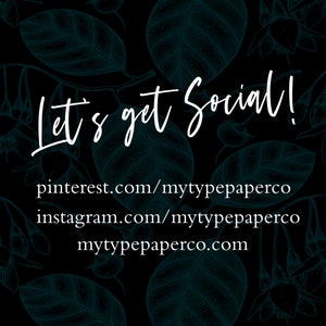 May include: Let's get social! Text overlay on a black background with a teal floral pattern.  The text includes links to the social media accounts: pinterest.com/mytypepaperco, instagram.com/mytypepaperco, and mytypepaperco.com.