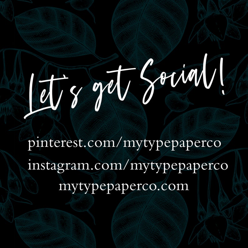 May include: Let's get social! Text overlay on a black background with a teal floral pattern.  The text includes links to the social media accounts: pinterest.com/mytypepaperco, instagram.com/mytypepaperco, and mytypepaperco.com.