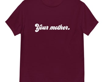 Your Mother. Men's classic tee