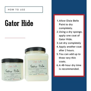May include: Two bottles of Dixie Belle Gator Hide paint, a clear sealant that protects surfaces from water damage. The larger bottle is 32 ounces and the smaller bottle is 16 ounces. The instructions for using the paint are listed on the right side of the image.