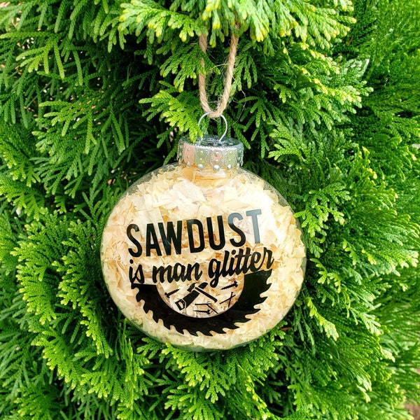 Sawdust is Man glitter Christmas Ornament-3 inch acrylic disc shape-Christmas Gift Men-dad gift-husband gift-Uncle gift-grandad gift-brother