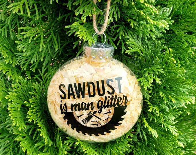 Sawdust is Man Glitter Sawdust is Man Glitter Ornament Etsy