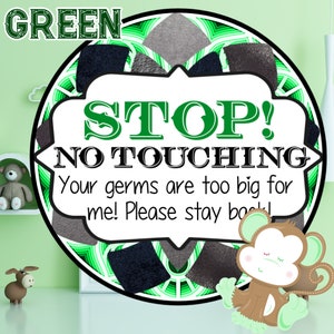 Stop No Touching, Your germs are too big for me. Please Stay Back Baby Signs. Green