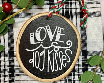 Love is dog kisses - Chalkboard - Wood Slice Ornament - Dog Lover - Stocking Stuffer - Best Friend - Fur Child