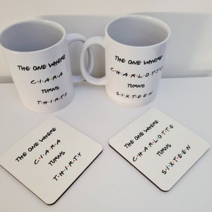 Friends Birthday Mug, The One Where Name turns 16th, 18th, 20th, 30th, 40th, 50th, Birthday Mug, Friends Mug, For him her, birthday gift Mug & Coaster