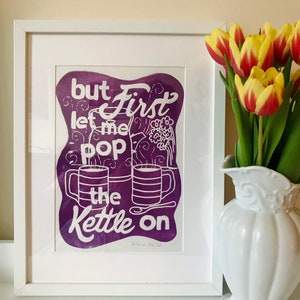 But First let me pop the kettle on Linocut print Original handmade hand printed A4 poster / British print / Quirky phrase / Kitchen Art image 3