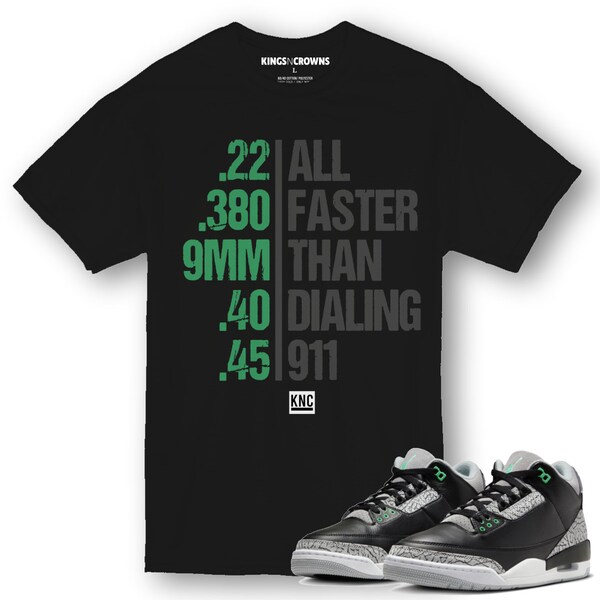 KNC Tee shirt to match Air Jordan 3 Green Glow sneaker. Faster Than Dialing 911