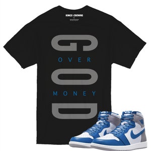 Kings N Crowns Tee shirt to match Air Jordan 1 True Blue sneaker. God Over Money