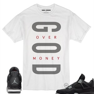 Tee shirt to match Air Jordan 4 Black Canvas Sneakers. KNC God Over Money