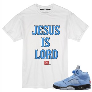 Kings N Crowns Tee shirt to match Jordan 5 UNC University Blue Sneakers. Jesus Is Lord