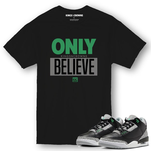 KNC Tee shirt to match Air Jordan 3 Green Glow sneaker. Only Believe