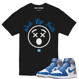 Kings N Crowns Tee shirt to match Air Jordan 1 True Blue sneaker. Walk By Faith