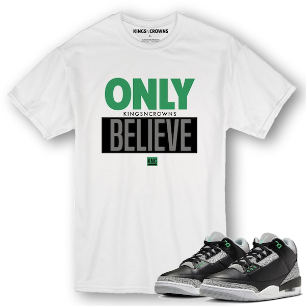 KNC Tee shirt to match Air Jordan 3 Green Glow sneaker. Only Believe