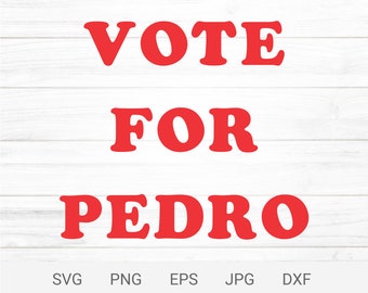 Vote for pedro svg, Digital cut files for cricut and silhouette